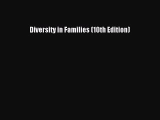 (PDF Download) Diversity in Families (10th Edition) Read Online