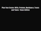 Plan Your Estate: Wills Probate Avoidance Trusts and Taxes- Texas Edition  Free Books