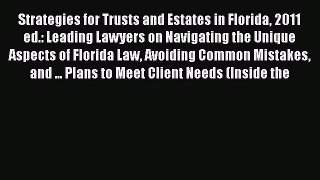 Strategies for Trusts and Estates in Florida 2011 ed.: Leading Lawyers on Navigating the Unique