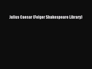 (PDF Download) Julius Caesar (Folger Shakespeare Library) Download