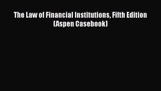 The Law of Financial Institutions Fifth Edition (Aspen Casebook)  PDF Download