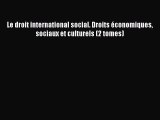[PDF Télécharger] Le droit international social. Droits économiques sociaux et culturels (2