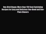 One-Dish Vegan: More than 150 Soul-Satisfying Recipes for Easy and Delicious One-Bowl and One-Plate