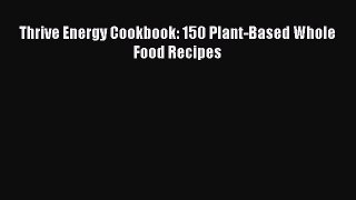 Thrive Energy Cookbook: 150 Plant-Based Whole Food Recipes  Free PDF