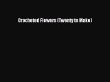 Crocheted Flowers (Twenty to Make)  Free PDF