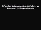 Do Your Own California Adoption: Nolo's Guide for Stepparents and Domestic Partners Read Online