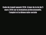 [PDF Download] Code du travail annoté 2014 : A jour de la loi du 5 mars 2014 sur la formation