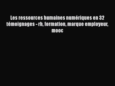 [PDF Download] Les ressources humaines numériques en 32 témoignages - rh formation marque employeur