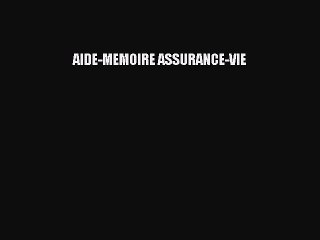[PDF Download] AIDE-MEMOIRE ASSURANCE-VIE [Read] Online