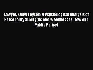 Lawyer Know Thyself: A Psychological Analysis of Personality Strengths and Weaknesses (Law