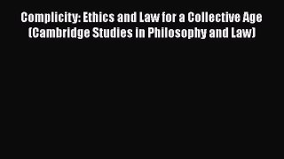 Complicity: Ethics and Law for a Collective Age (Cambridge Studies in Philosophy and Law) Free
