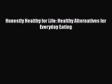 Honestly Healthy for Life: Healthy Alternatives for Everyday Eating  Free PDF