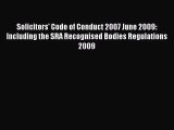 Solicitors' Code of Conduct 2007 June 2009: Including the SRA Recognised Bodies Regulations