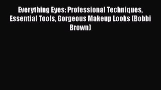Everything Eyes: Professional Techniques Essential Tools Gorgeous Makeup Looks (Bobbi Brown)
