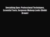 Everything Eyes: Professional Techniques Essential Tools Gorgeous Makeup Looks (Bobbi Brown)