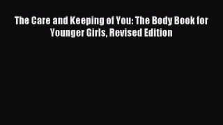 (PDF Download) The Care and Keeping of You: The Body Book for Younger Girls Revised Edition