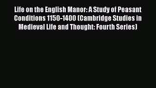 Life on the English Manor: A Study of Peasant Conditions 1150-1400 (Cambridge Studies in Medieval