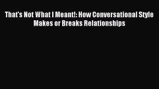 (PDF Download) That's Not What I Meant!: How Conversational Style Makes or Breaks Relationships