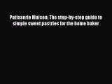 Patisserie Maison: The step-by-step guide to simple sweet pastries for the home baker Free