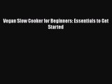 Vegan Slow Cooker for Beginners: Essentials to Get Started  Free Books