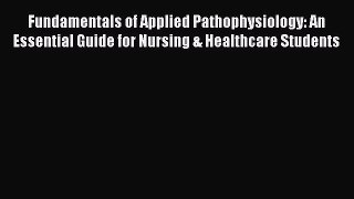 Fundamentals of Applied Pathophysiology: An Essential Guide for Nursing & Healthcare Students