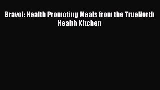 Bravo!: Health Promoting Meals from the TrueNorth Health Kitchen Free Download Book