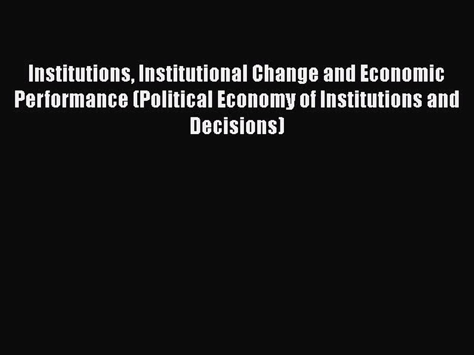 Institutions Institutional Change and Economic Performance (Political Economy of Institutions