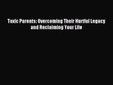 (PDF Download) Toxic Parents: Overcoming Their Hurtful Legacy and Reclaiming Your Life PDF