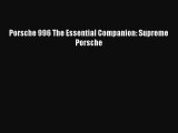 Porsche 996 The Essential Companion: Supreme Porsche Read Online PDF