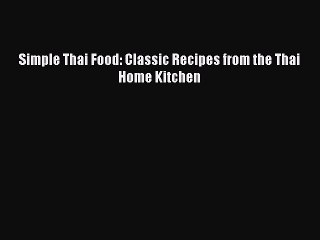 Simple Thai Food: Classic Recipes from the Thai Home Kitchen Read Online PDF