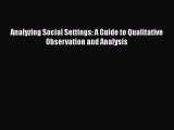 (PDF Download) Analyzing Social Settings: A Guide to Qualitative Observation and Analysis Download