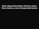 Chloe's Vegan Italian Kitchen: 150 Pizzas Pastas Pestos Risottos & Lots of Creamy Italian Classics