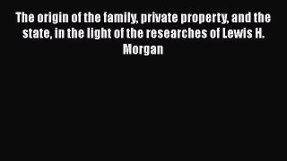 The origin of the family private property and the state in the light of the researches of Lewis