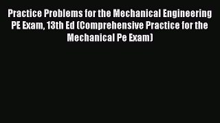 Practice Problems for the Mechanical Engineering PE Exam 13th Ed (Comprehensive Practice for