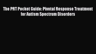 The PRT Pocket Guide: Pivotal Response Treatment for Autism Spectrum Disorders  PDF Download