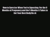 (PDF Download) How to Exercise When You're Expecting: For the 9 Months of Pregnancy and the