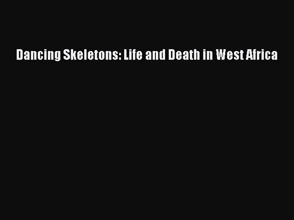 (PDF Download) Dancing Skeletons: Life and Death in West Africa PDF