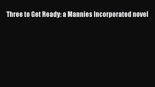 Three to Get Ready: a Mannies Incorporated novel  Read Online Book