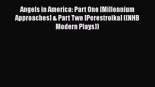 Angels in America: Part One [Millennium Approaches] & Part Two [Perestroika] ((NHB Modern Plays))