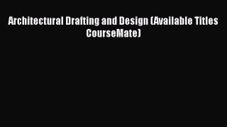 Architectural Drafting and Design (Available Titles CourseMate)  Free Books