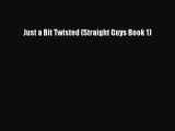 Just a Bit Twisted (Straight Guys Book 1)  Free Books