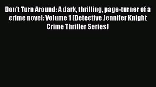 Don't Turn Around: A dark thrilling page-turner of a crime novel: Volume 1 (Detective Jennifer