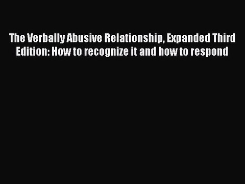 [PDF Download] The Verbally Abusive Relationship Expanded Third Edition: How to recognize it