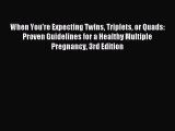 [PDF Download] When You're Expecting Twins Triplets or Quads: Proven Guidelines for a Healthy