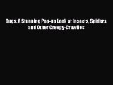 (PDF Download) Bugs: A Stunning Pop-up Look at Insects Spiders and Other Creepy-Crawlies PDF