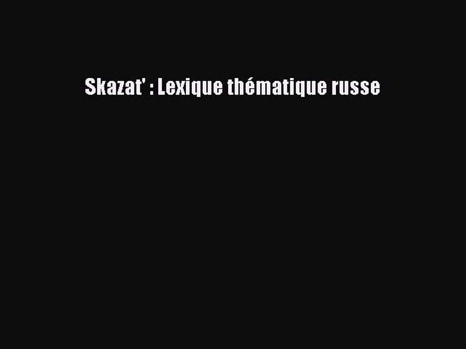 [PDF Télécharger] Skazat' : Lexique thématique russe [PDF] en ligne