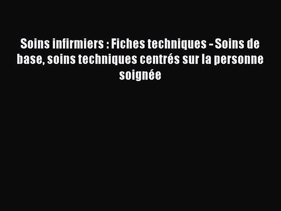 [PDF Télécharger] Soins infirmiers : Fiches techniques - Soins de base soins techniques centrés