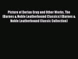 Picture of Dorian Gray and Other Works The (Barnes & Noble Leatherbound Classics) (Barnes &