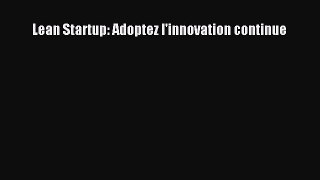 [PDF Télécharger] Lean Startup: Adoptez l'innovation continue [Télécharger] en ligne