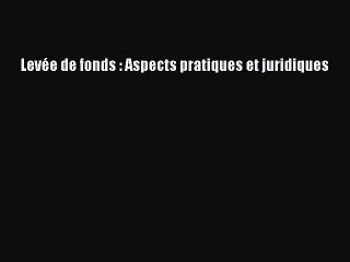 [PDF Télécharger] Levée de fonds : Aspects pratiques et juridiques [Télécharger] en ligne